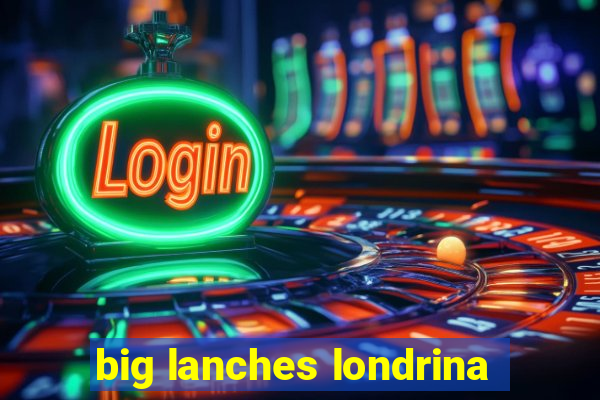 big lanches londrina